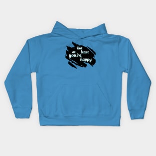 But At Least You're Happy Kids Hoodie